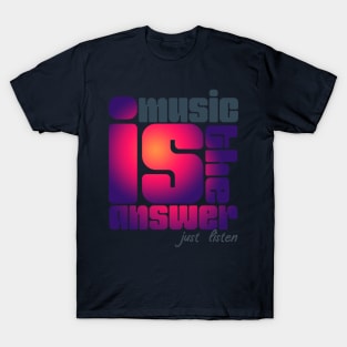 Muisc is the answer just listen T-Shirt